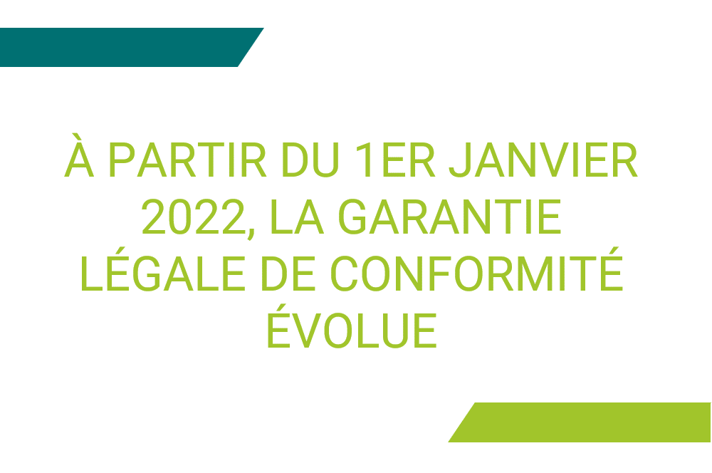 À partir du 1er janvier 2022, la garantie légale de conformité évolue